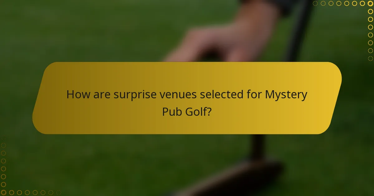 How are surprise venues selected for Mystery Pub Golf?