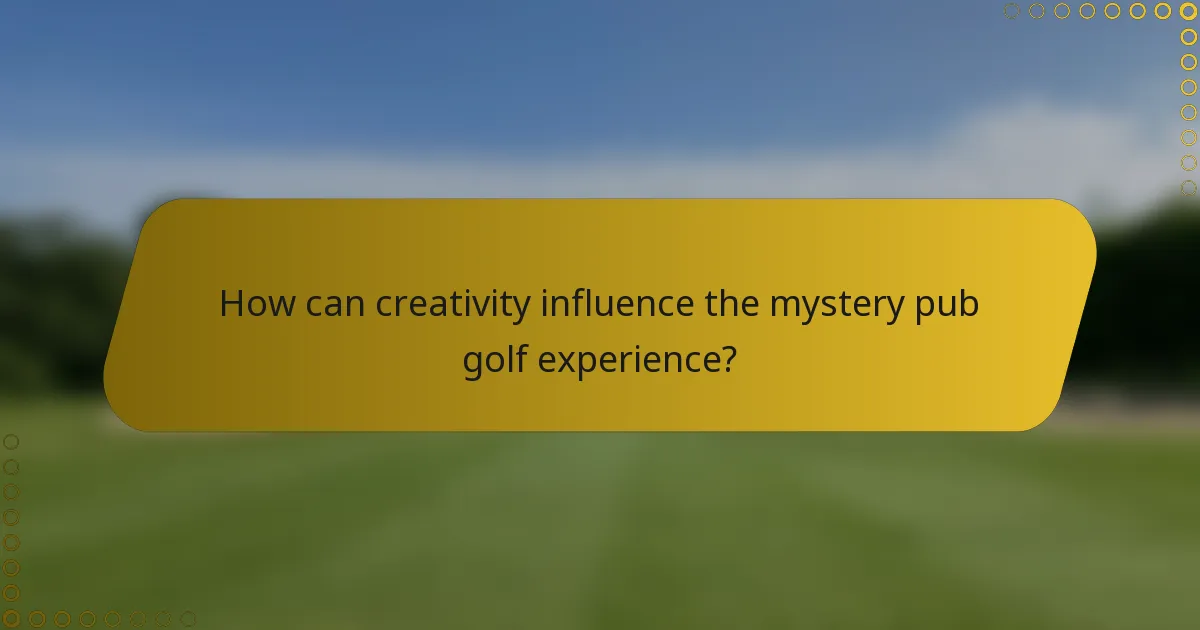 How can creativity influence the mystery pub golf experience?