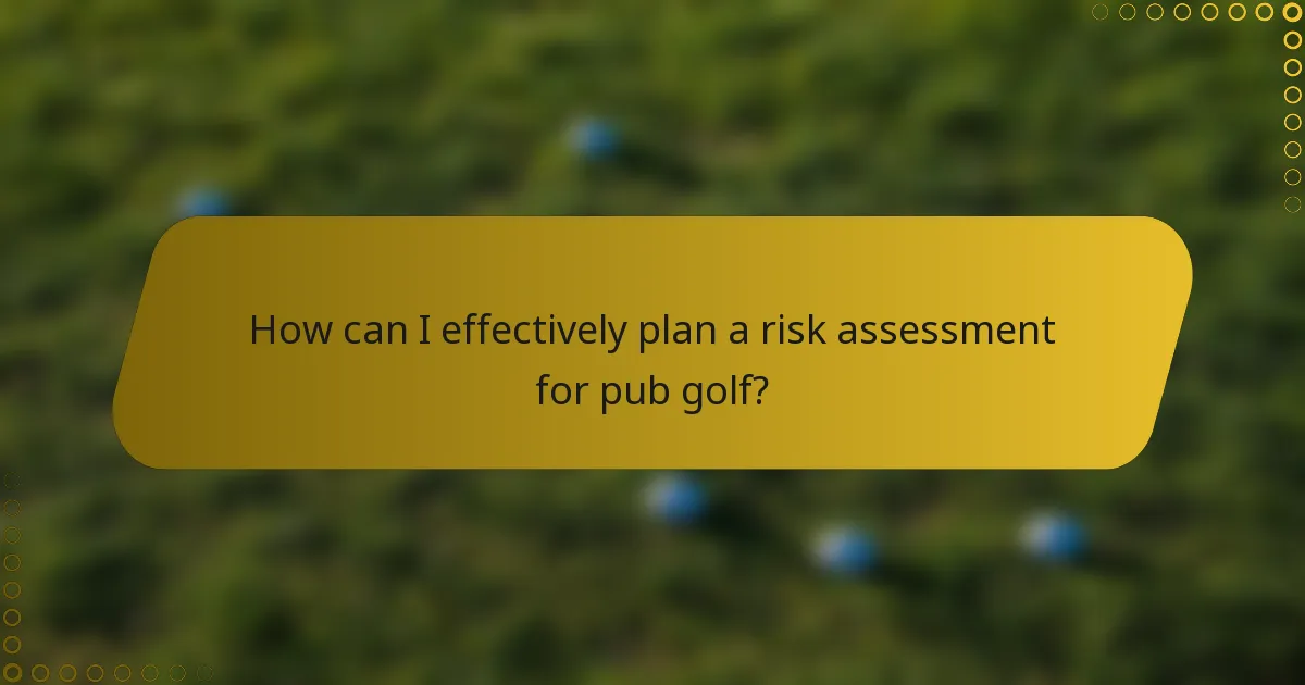 How can I effectively plan a risk assessment for pub golf?