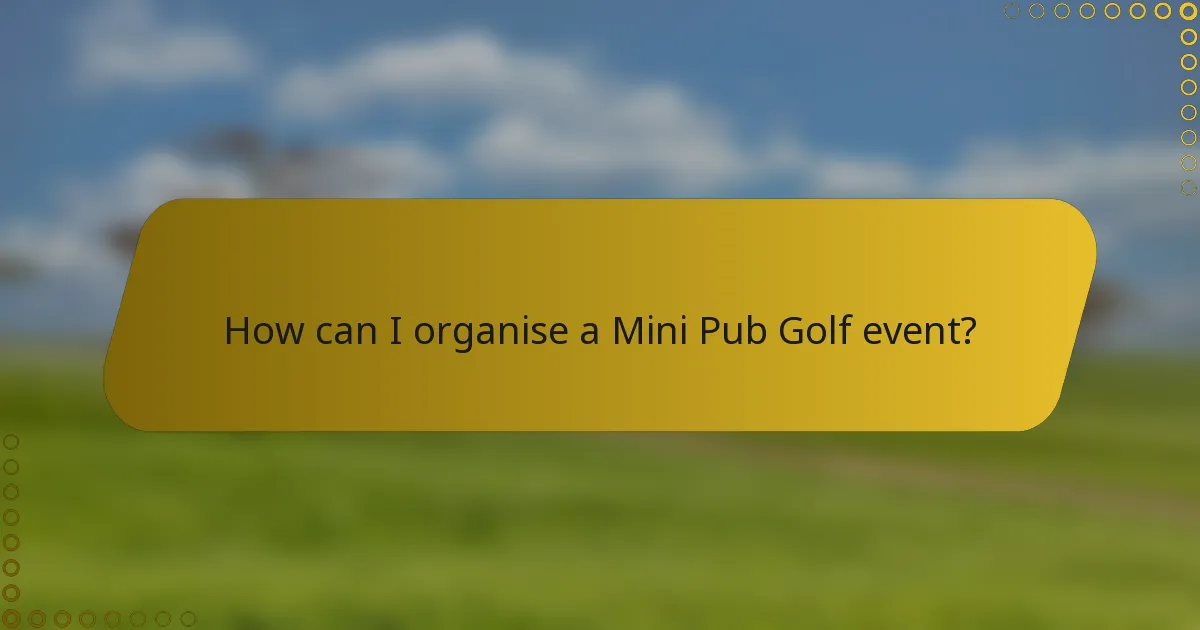 How can I organise a Mini Pub Golf event?
