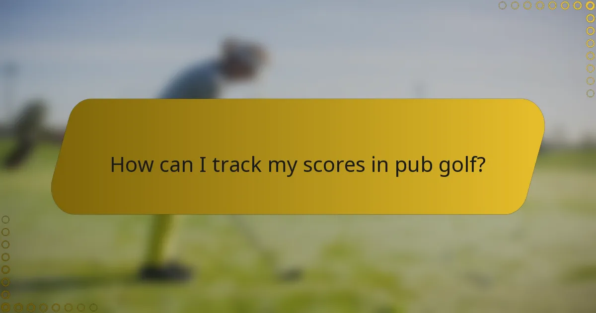 How can I track my scores in pub golf?