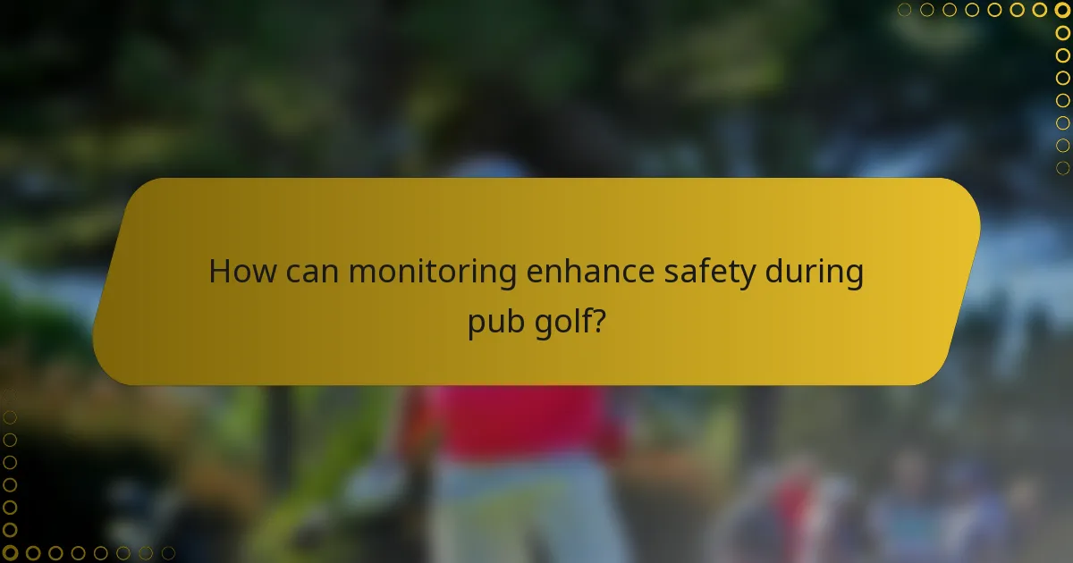 How can monitoring enhance safety during pub golf?