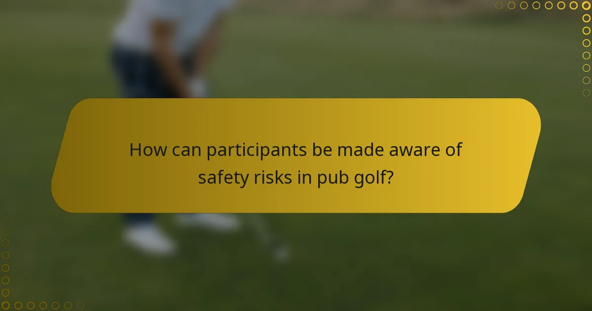 How can participants be made aware of safety risks in pub golf?
