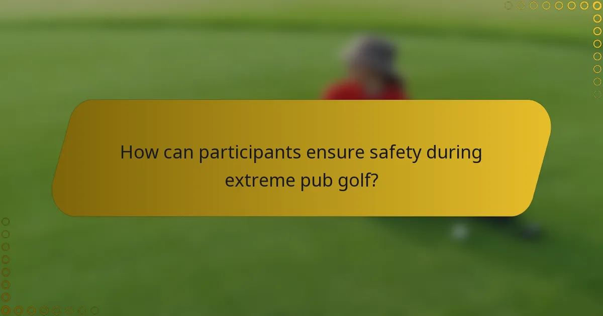 How can participants ensure safety during extreme pub golf?