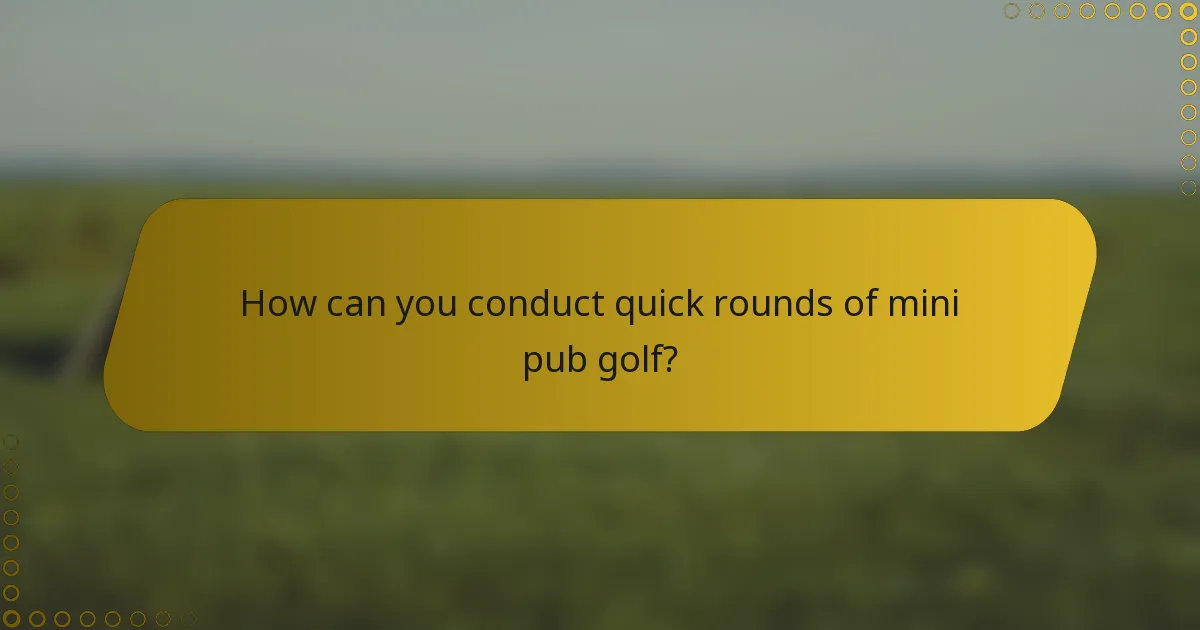 How can you conduct quick rounds of mini pub golf?