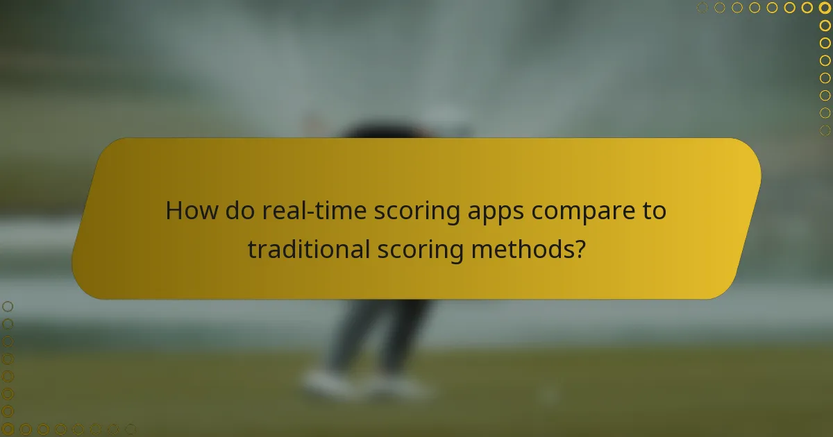 How do real-time scoring apps compare to traditional scoring methods?