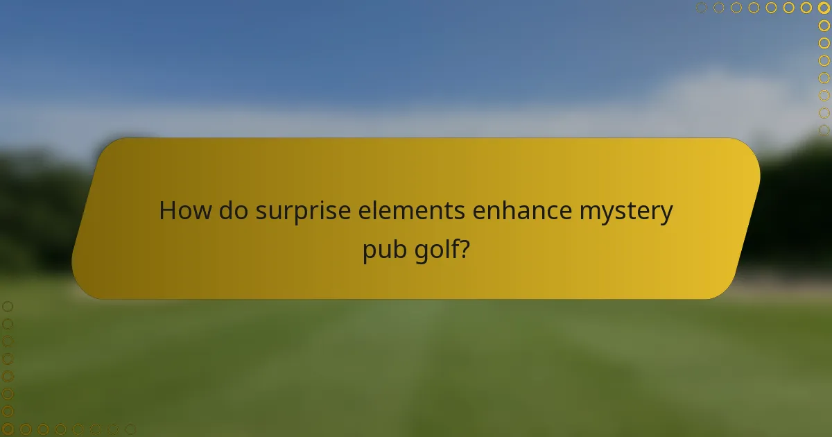 How do surprise elements enhance mystery pub golf?