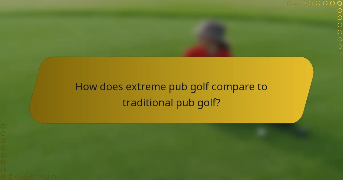 How does extreme pub golf compare to traditional pub golf?