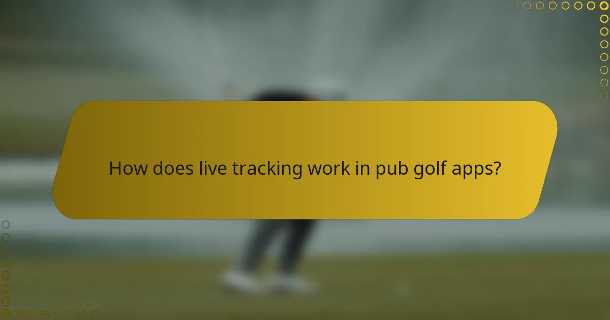 How does live tracking work in pub golf apps?