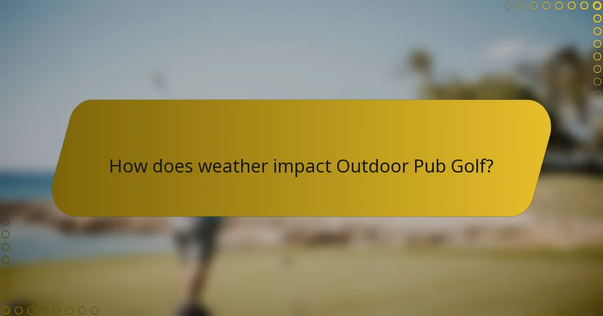 How does weather impact Outdoor Pub Golf?
