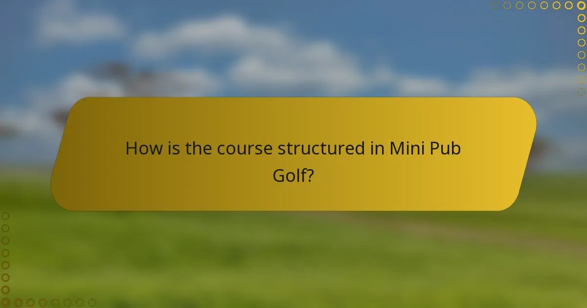 How is the course structured in Mini Pub Golf?
