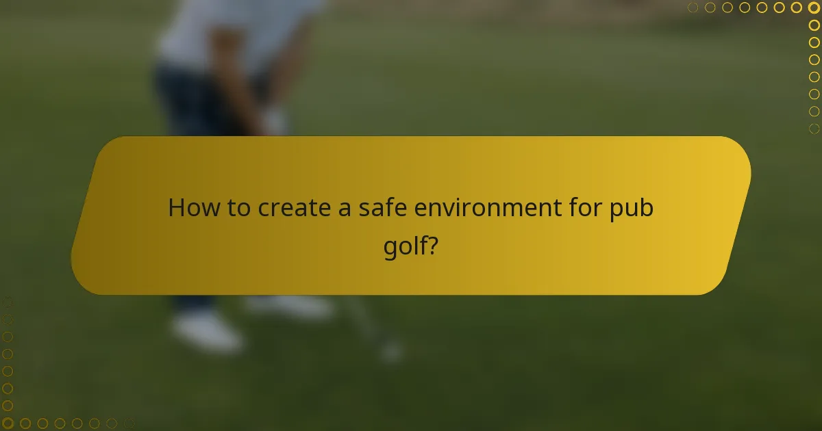 How to create a safe environment for pub golf?