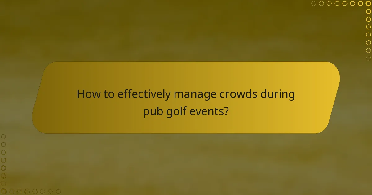 How to effectively manage crowds during pub golf events?