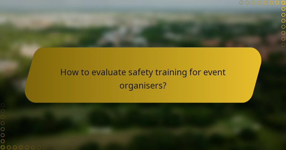 How to evaluate safety training for event organisers?