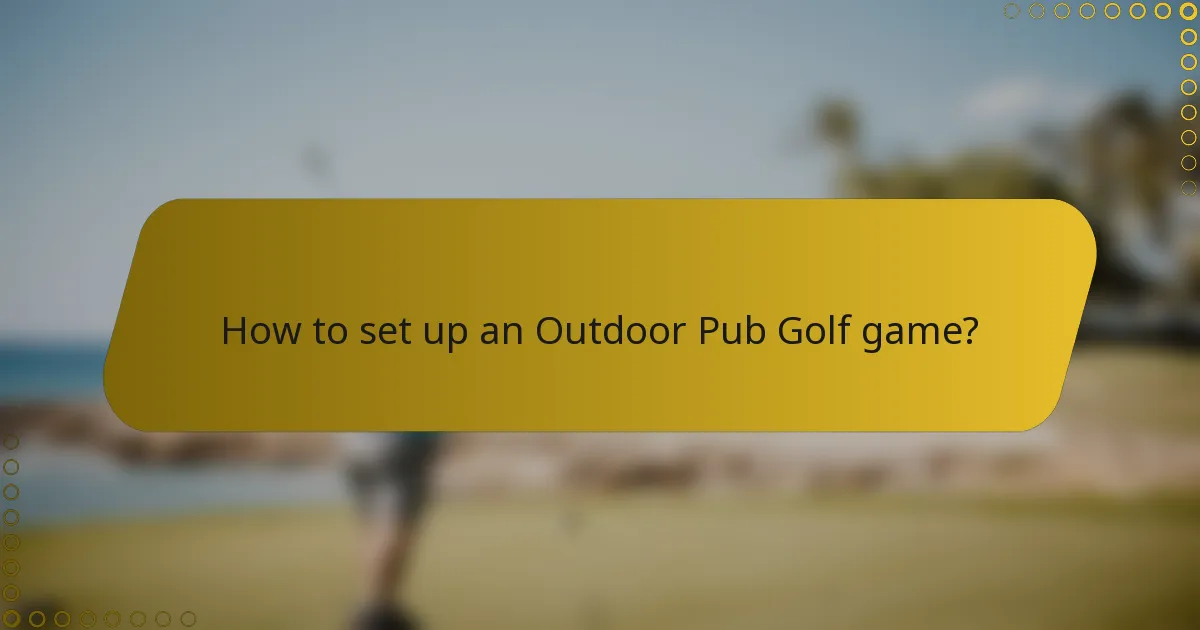 How to set up an Outdoor Pub Golf game?