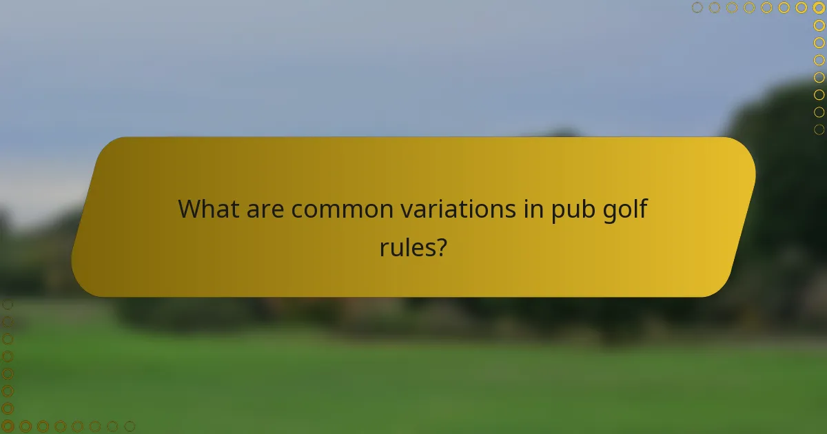 What are common variations in pub golf rules?