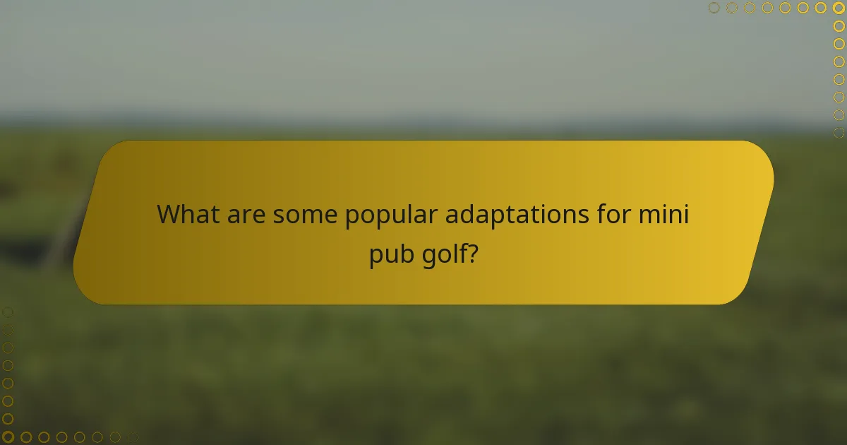 What are some popular adaptations for mini pub golf?