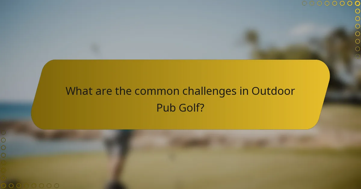 What are the common challenges in Outdoor Pub Golf?