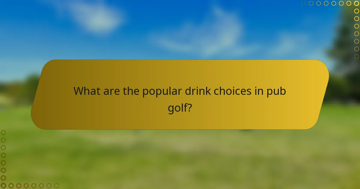 What are the popular drink choices in pub golf?