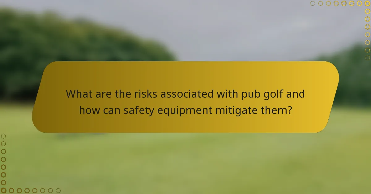 What are the risks associated with pub golf and how can safety equipment mitigate them?