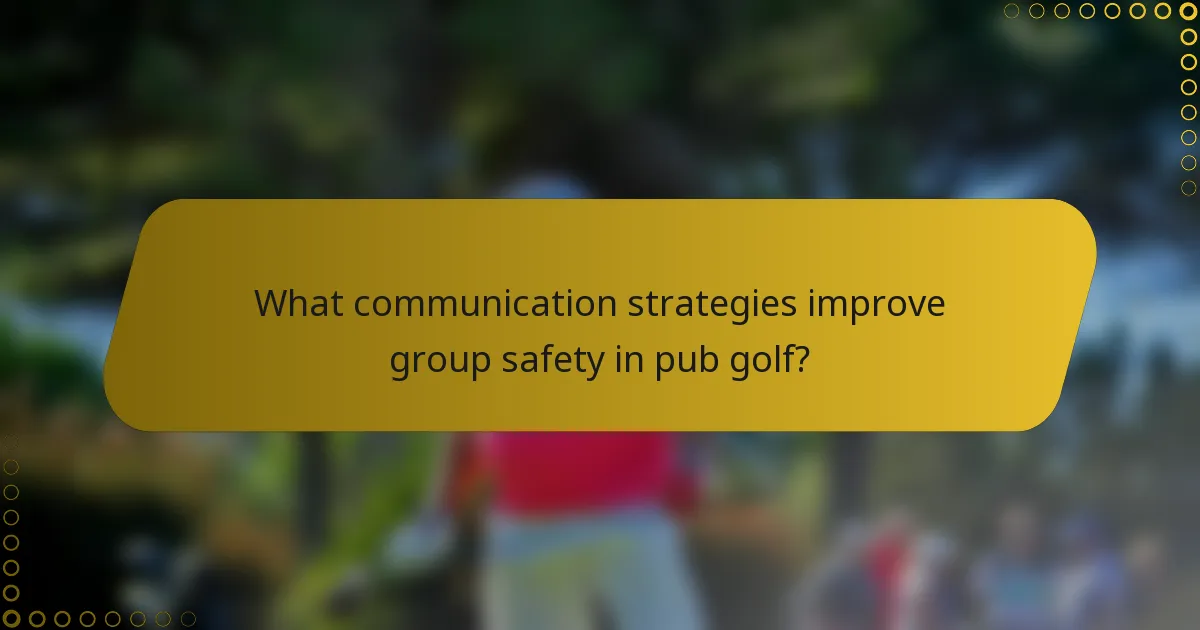 What communication strategies improve group safety in pub golf?