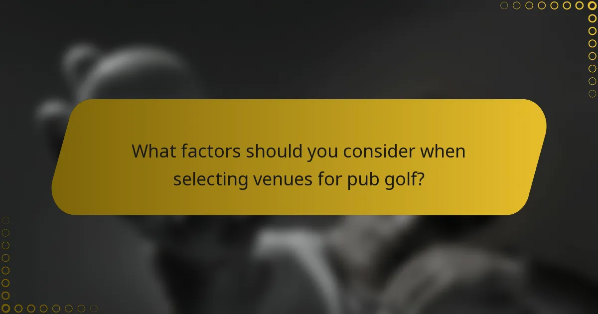 What factors should you consider when selecting venues for pub golf?