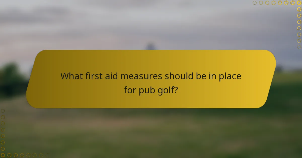 What first aid measures should be in place for pub golf?