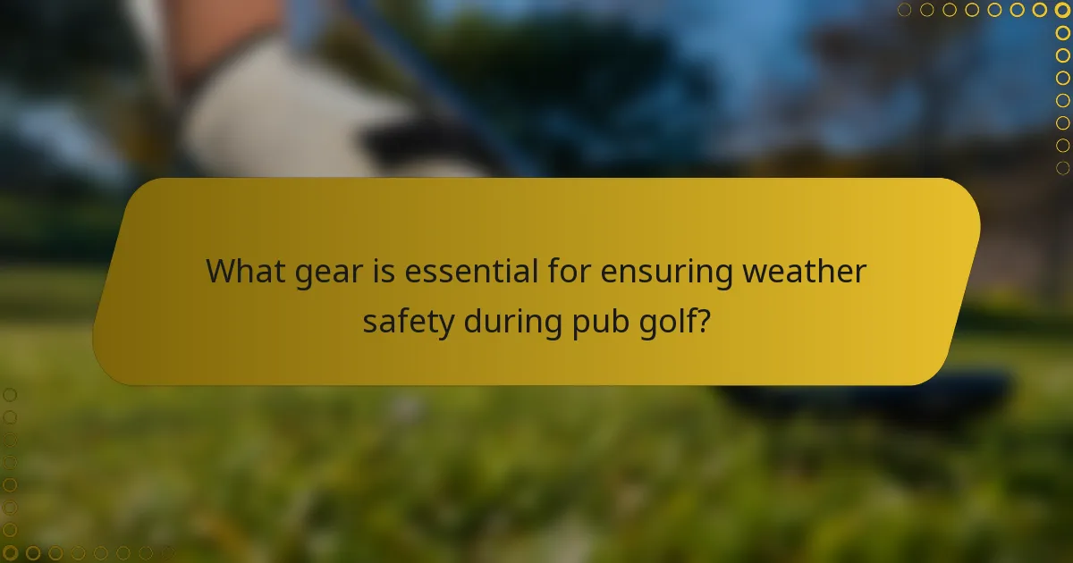 What gear is essential for ensuring weather safety during pub golf?