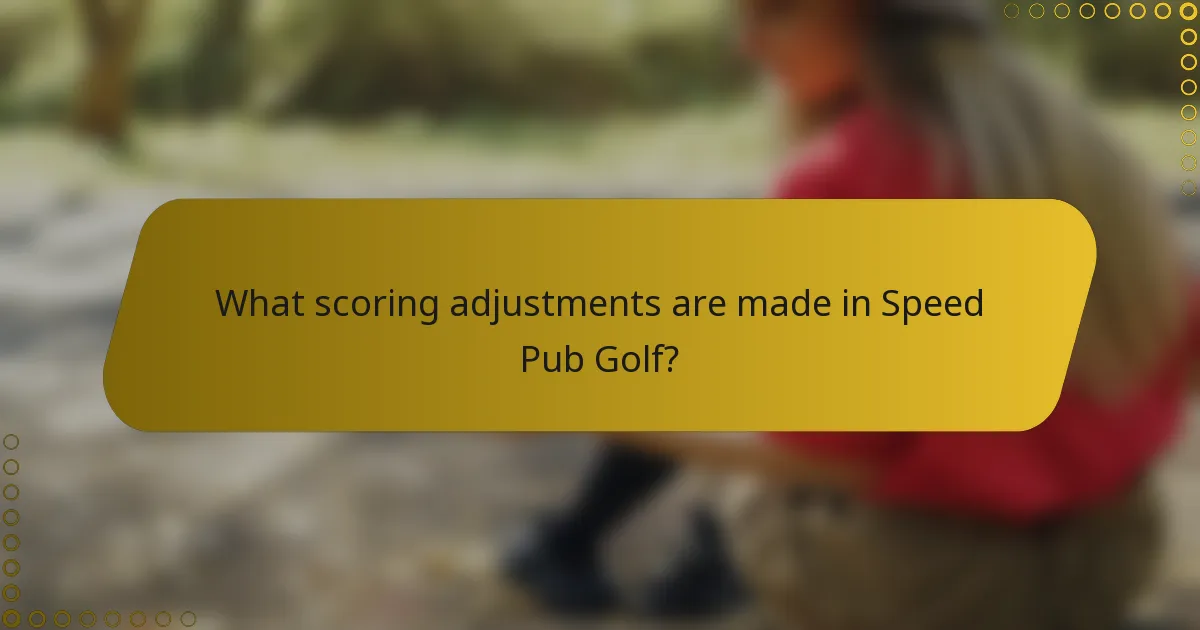 What scoring adjustments are made in Speed Pub Golf?