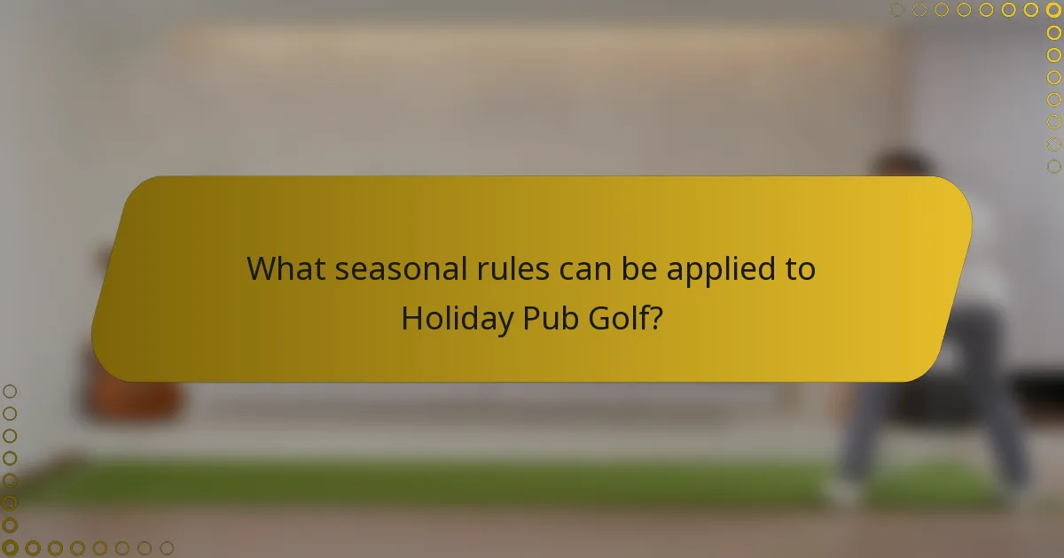 What seasonal rules can be applied to Holiday Pub Golf?