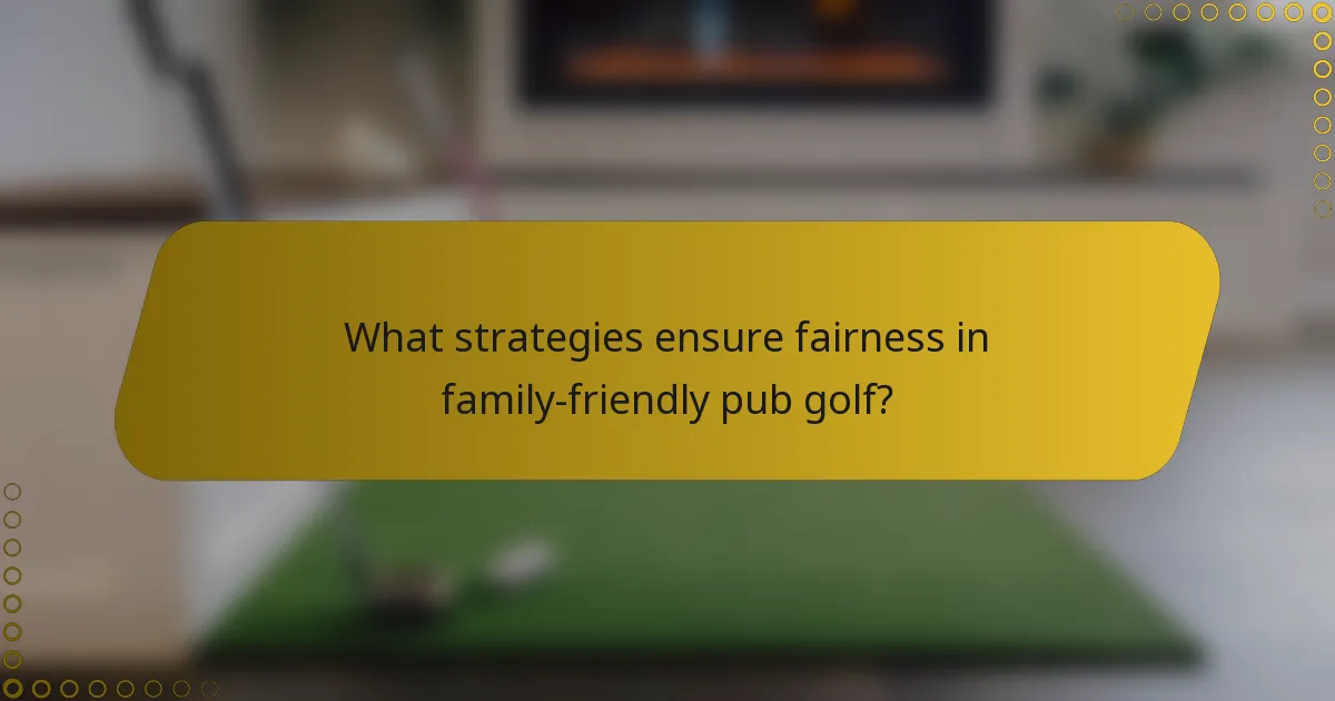 What strategies ensure fairness in family-friendly pub golf?