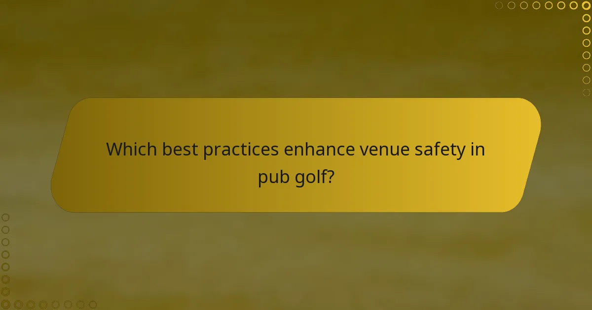 Which best practices enhance venue safety in pub golf?