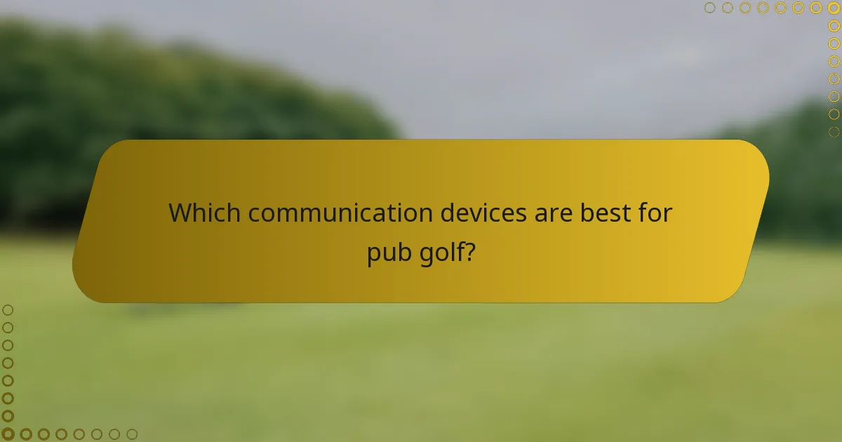 Which communication devices are best for pub golf?