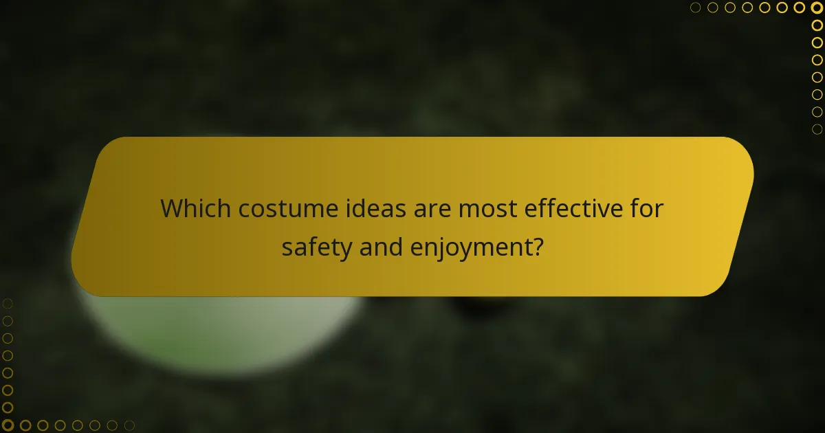 Which costume ideas are most effective for safety and enjoyment?