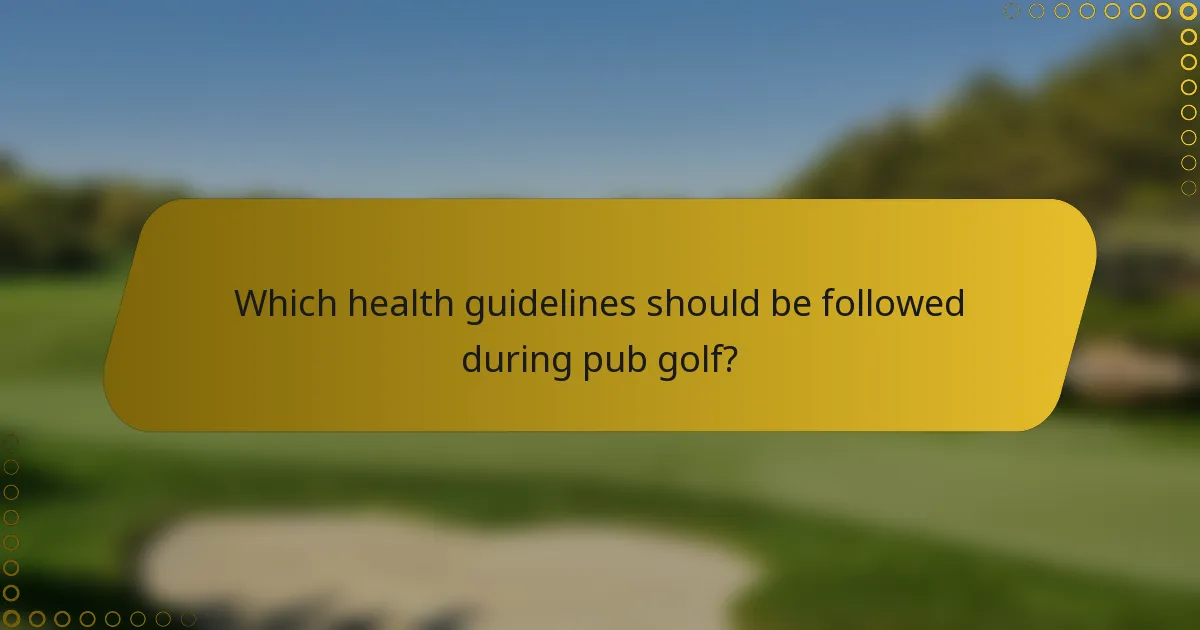 Which health guidelines should be followed during pub golf?