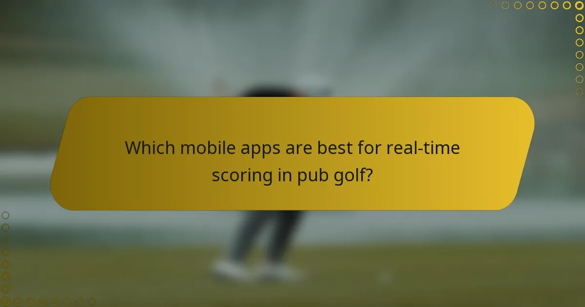 Which mobile apps are best for real-time scoring in pub golf?