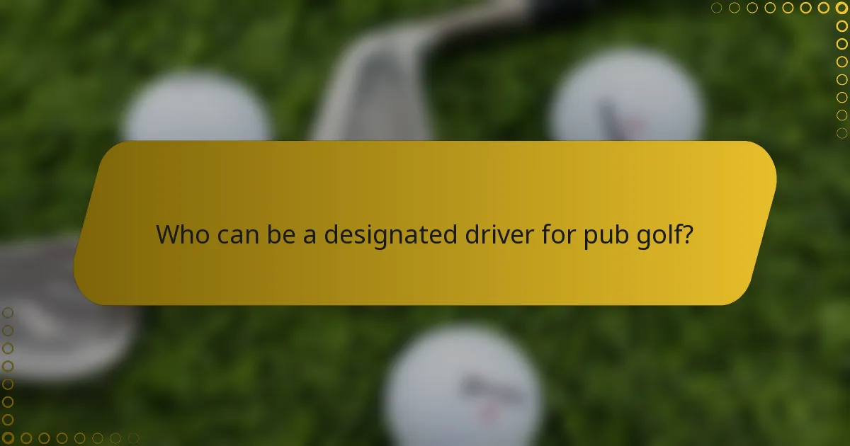Who can be a designated driver for pub golf?
