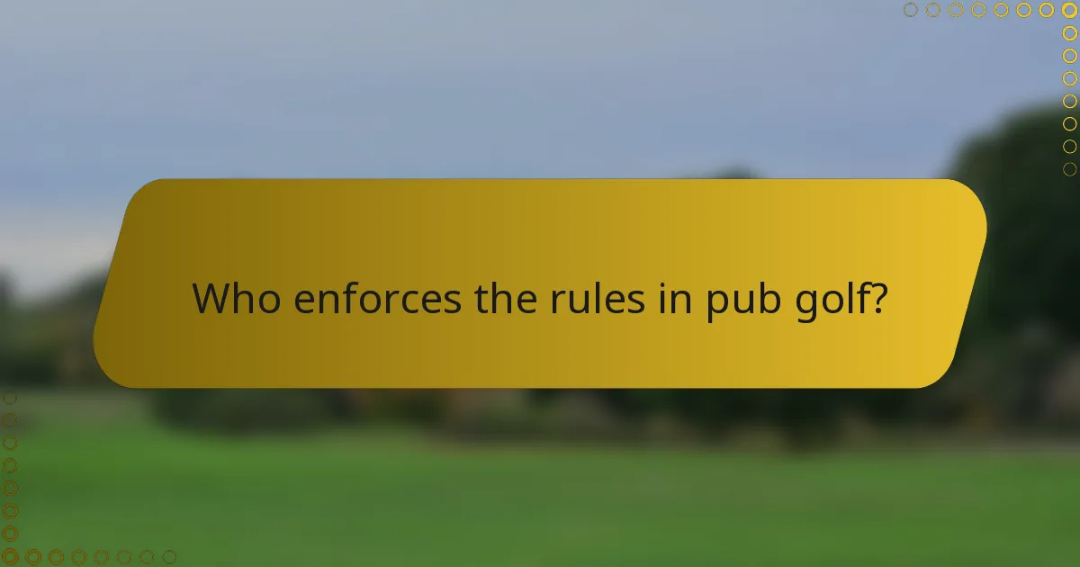 Who enforces the rules in pub golf?